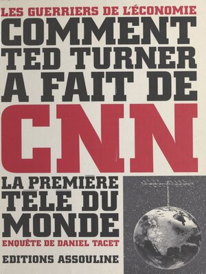 cover image of Comment Ted Turner a fait de CNN la première télé du monde